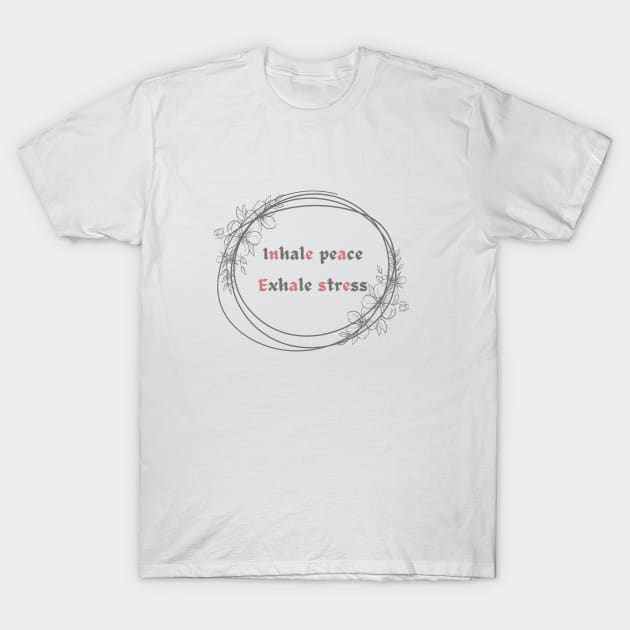 Inhale peace exhale stress T-Shirt by DesignGalore